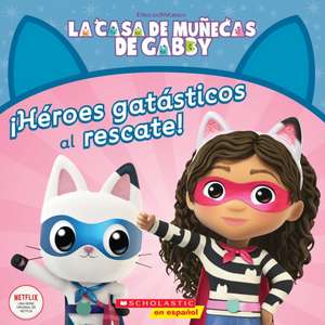 La Casa de Muñecas de Gabby: ¡Héroes Gatásticos Al Rescate! (Gabby's Dollhouse: Cat-Tastic Heroes to the Rescue!) de Gabhi Martins