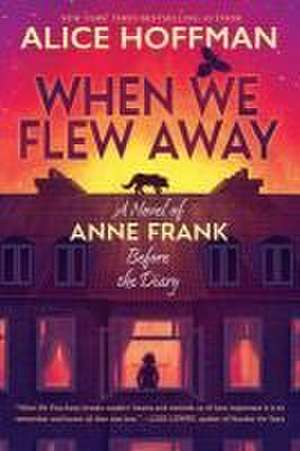 When We Flew Away: A Novel of Anne Frank Before the Diary de Alice Hoffman