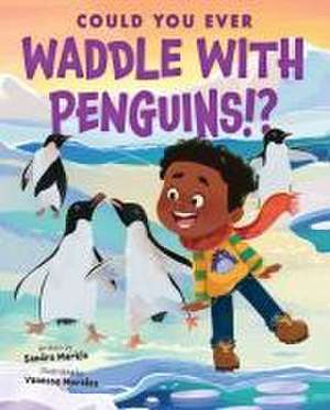 Could You Ever Waddle with Penguins!? de Sandra Markle