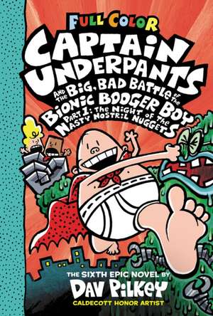 Captain Underpants and the Big, Bad Battle of the Bionic Booger Boy, Part 1: The Night of the Nasty Nostril Nuggets: Color Edition (Captain Underpants #6) de Dav Pilkey