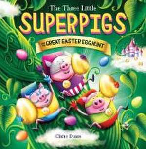 Three Little Superpigs and the Great Easter Egg Hunt de Claire Evans