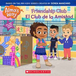 Friendship Club / El Club de la Amistad (Alma's Way) (Bilingual) de Gabrielle Reyes