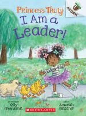 I Am a Leader!: An Acorn Book (Princess Truly #9) de Kelly Greenawalt