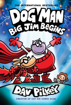 Dog Man: Big Jim Begins: A Graphic Novel (Dog Man #13): From the Creator of Captain Underpants de Dav Pilkey