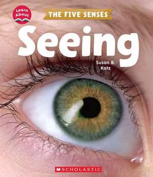 Seeing (Learn About: The Five Senses) de Susan B Katz