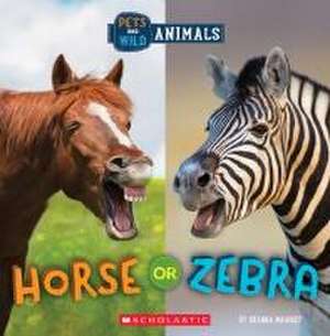 Horse or Zebra (Wild World: Pets and Wild Animals) de Brenna Maloney