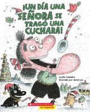 ¡Un Día Una Señora Se Tragó Una Cuchara! (There Was an Old Lady Who Swallowed a Spoon!) de Lucille Colandro