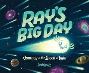 Ray's Big Day: A Journey at the Speed of Light de Josh Lewis