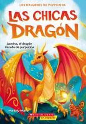 Las Chicas Dragón #1: Azmina, El Dragón Dorado de Purpurina (Dragon Girls #1: Azmina the Gold Glitter Dragon) de Maddy Mara