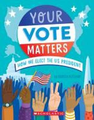 Your Vote Matters: How We Elect the Us President de Rebecca Katzman