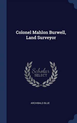 Colonel Mahlon Burwell, Land Surveyor de Archibald Blue