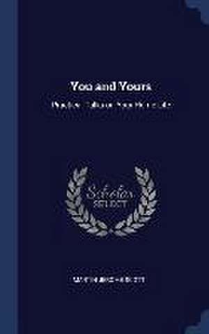 You and Yours: Practical Talks on Your Home Life de Martin Jerome Scott