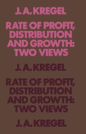 Rate of Profit, Distribution and Growth: Two Views de J.A. Kregel