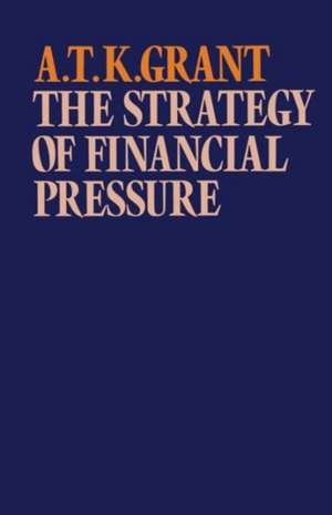 The Strategy of Financial Pressure de Alexander Thomas K. Grant