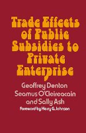 Trade Effects of Public Subsidies to Private Enterprise de Geoffrey Denton