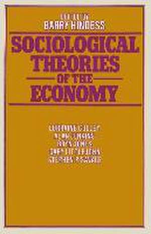 Sociological Theories of the Economy de Barry Hindess