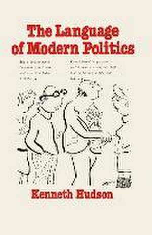 The Language of Modern Politics de Kenneth Hudson