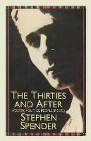 The Thirties and After: Poetry, Politics, People(1933–75) de Stephen Spender