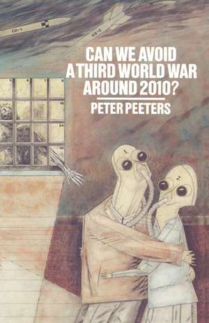 Can We Avoid a Third World War Around 2010?: The Political, Social and Economic Past and Future of Humanity de Peter Peeters