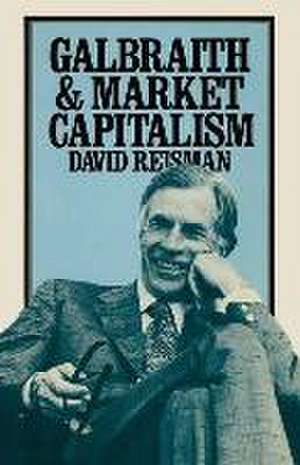 Galbraith and Market Capitalism de David Reisman