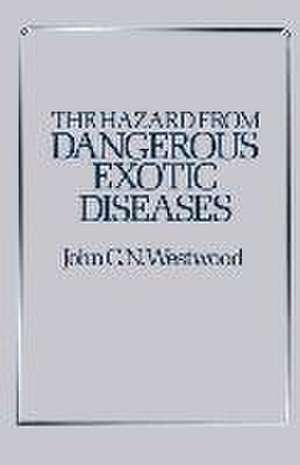 The Hazard from Dangerous Exotic Diseases de J.C.N. Westwood