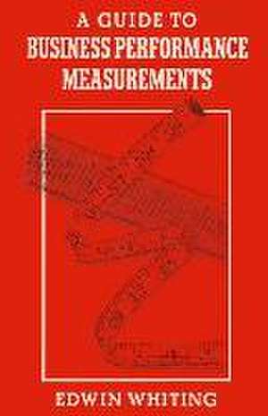 A Guide to Business Performance Measurements de Edwin Whiting