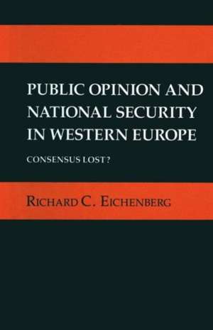 Public Opinion and National Security in Western Europe: Consensus Lost? de Richard C. Eichenberg