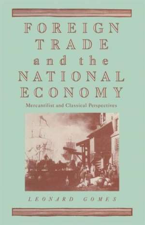 Foreign Trade and the National Economy: Mercantilist and Classical Perspectives de Leonard Gomes