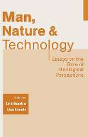 Man, Nature and Technology: Essays on the Role of Ideological Perceptions de Erik Baark