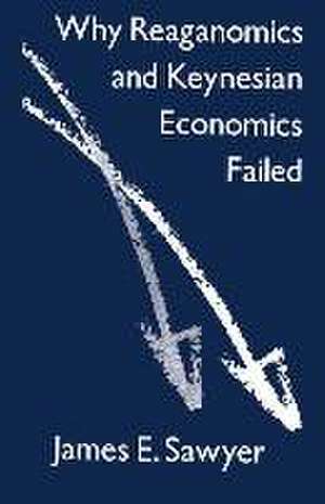 Why Reaganomics and Keynesian Economics Failed de James E. Sawyer