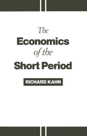 The Economics of the Short Period de Richard Kahn