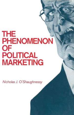 The Phenomenon of Political Marketing de Nicholas Jackson O'Shaughnessy