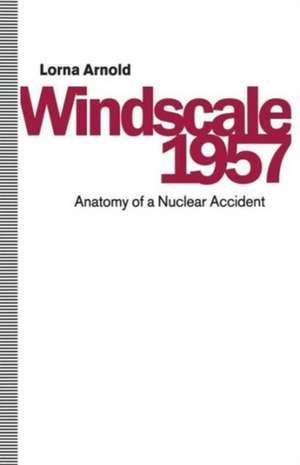 Windscale 1957: Anatomy of a Nuclear Accident de Lorna Arnold