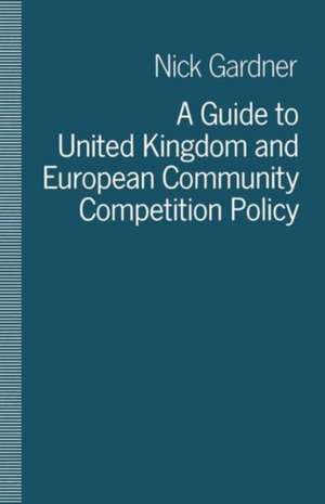 A Guide to United Kingdom and European Community Competition Policy de Nick Gardner