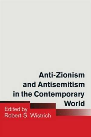 Anti-Zionism and Antisemitism in the Contemporary World de Robert S. Wistrich