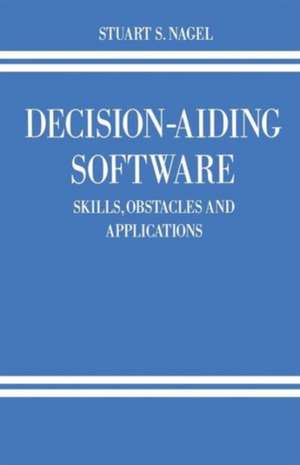 Decision-Aiding Software: Skills, Obstacles and Applications de Stuart S. Nagel