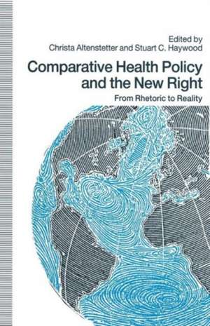 Comparative Health Policy and the New Right: From Rhetoric to Reality de Christa Altenstetter