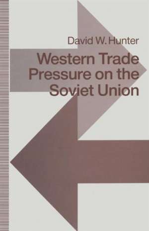 Western Trade Pressure on the Soviet Union: An Interdependence Perspective on Sanctions de David W. Hunter