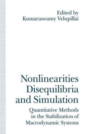 Nonlinearities, Disequilibria and Simulation: Proceedings of the Arne Ryde Symposium on Quantitative Methods in the Stabilization of Macrodynamic Systems de Kumaraswamy Velupillai