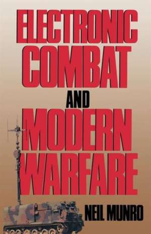 Electronic Combat and Modern Warfare: The Quick and the Dead de Neil Munro