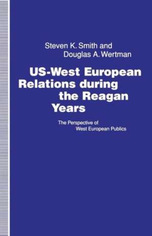 US-West European Relations During the Reagan Years: The Perspective of West European Publics de Steven K. Smith