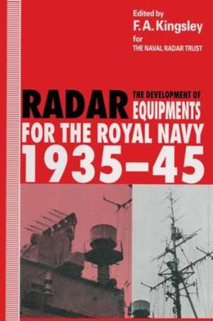 The Development of Radar Equipments for the Royal Navy, 1935–45 de F.A. Kingsley