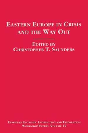 Eastern Europe in Crisis and the Way Out de Christopher Saunders