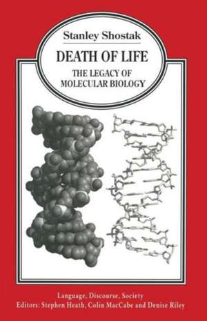 Death of Life: The Legacy of Molecular Biology de Stanley Shostak