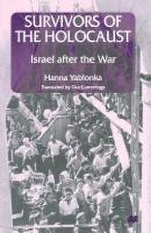 Survivors of the Holocaust: Israel after the War de Hanna Yablonka