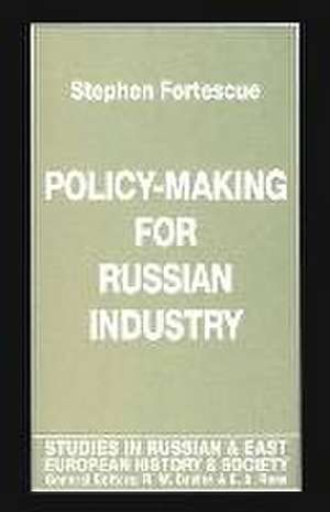 Policy-Making for Russian Industry de Stephen Fortescue