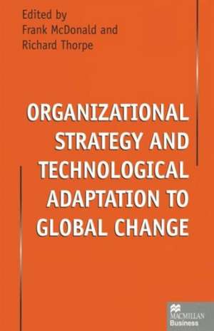 Organizational Strategy and Technological Adaptation to Global Change de Frank McDonald