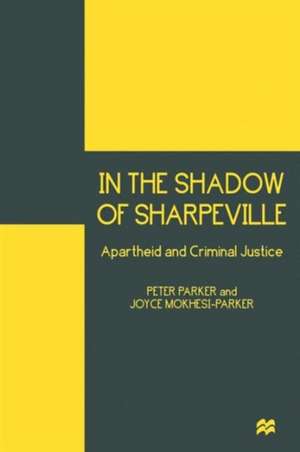 In the Shadow of Sharpeville: Apartheid and Criminal Justice de Peter Parker