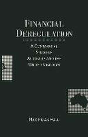 Financial Deregulation: A Comparative Study of Australia and the United Kingdom de M. Hall