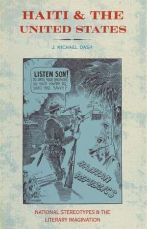 Haiti and the United States: National Stereotypes and the Literary Imagination de J Michael Dash